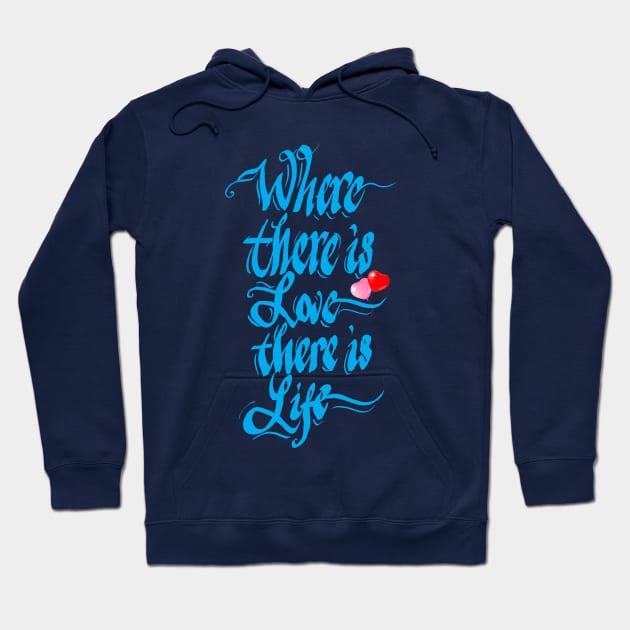 Where there is love there is life Hoodie by calligraphysto